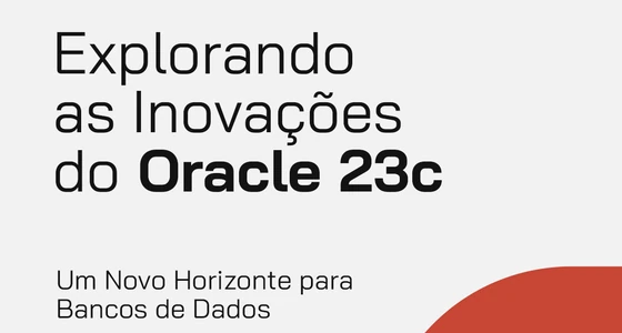 Explorando as Inovações do Oracle 23c - Um Novo Horizonte para Bancos de Dados